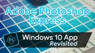 Adobe Photoshop Express Revisited | Windows 10 App Revisited