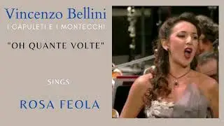 Vincenzo Bellini - I Capuleti e i Montecchi - "Oh quante volte ", Rosa Feola