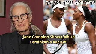Jane Campion’s Remarks Shows White Feminism’s Racism
