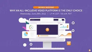 Wowza Webinar: Why An  All-Inclusive Video Platform is the Only Choice