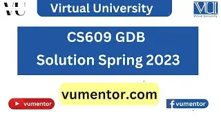 CS609 GDB Solution Spring 2023 | 100% Correct Solution With Explanation | VU Mentor