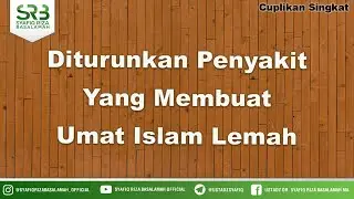 Diturunkan Penyakit Yang Membuat Umat Islam Lemah - Ustadz Dr Syafiq Riza Basalamah MA