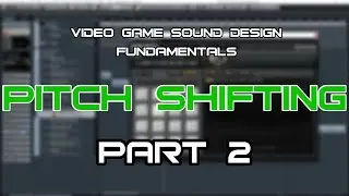Video Game Sound Design Fundamentals Series Part 2: Pitch Shifting
