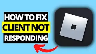 How To Fix Roblox Client is Not Responding