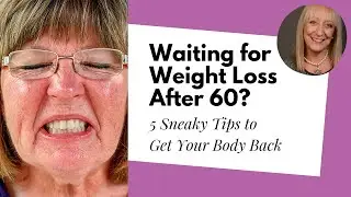 Waiting for Weight Loss After 60? 5 Sneaky Tips to Get Your Body Back