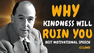 4 Ways HOW Kindness Will RUIN Your Life - C.S. Lewis Motivation