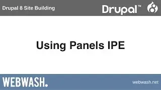 Drupal 8 Site Building, 10.4: Using Panels IPE