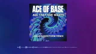 Ace of Base - All That She Wants (Julia Sandstorm Radio Remix)