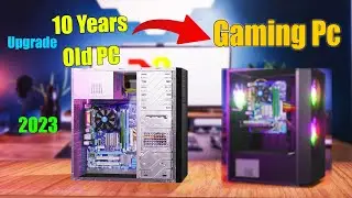 Upgrading 10 Years Old Pc Into A Gaming Pc In 2023