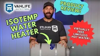 VANLIFE PRODUCT REVIEW:  Isotemp Water Heater (Virtually FREE and LIMITLESS hot water!)