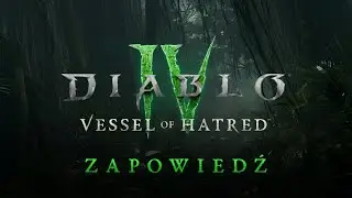 Diablo IV | Vessel of Hatred | Zwiastun zapowiadający dodatek