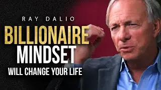 THE MINDSET OF A BILLIONAIRE - Ray Dalio Billionaire Investors Advice