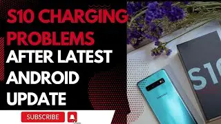 How To Fix S10 Charging Problems After Latest Android Update