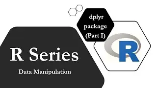 R Series #22 Data Manipulation: How to handle data using dplyr package (Part I)