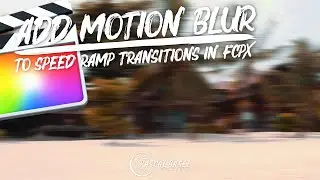 🎞 HOW TO ADD MOTION BLUR TO SPEED RAMP TRANSITIONS | FCPX Tutorial
