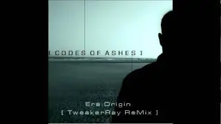 Codes Of Ashes - Era Origin (TweakerRay ReMix)