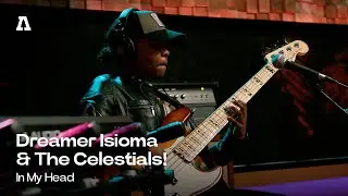 Dreamer Isioma & The Celestials! - In My Head | Audiotree Live