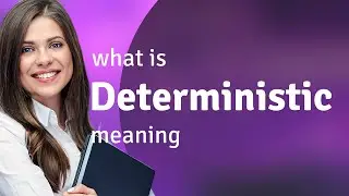 Deterministic • what is DETERMINISTIC meaning