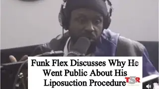 Funk Flex Discusses Liposuction Procedure And Name Drops Other Celebs That Got It Done