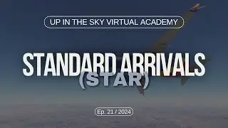 Standard Arrivals (STAR) | Up in the Sky Virtual Academy | Part 21