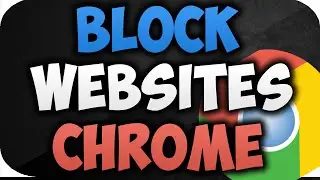 How To Block Websites On Google Chrome 2022