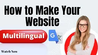 How to Create a Multilingual WordPress Site (Translate site into multiple languages)