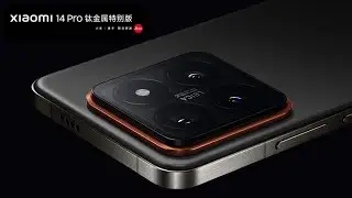 Xiaomi 14 Pro Titanium Snapdragon 8 Gen 3 - Official Introduction