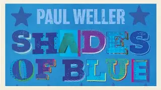 Paul Weller — SHADES OF BLUE (Official Lyric Video)