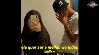 BIELLXW - Ela Quer Ser a Melhor de Todas (Letra/Legendado)