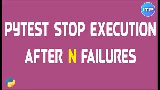 PyTest Stop execution after N failures | PyTest Tutorial | An IT Professional |