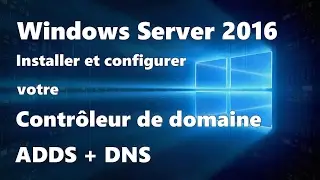 Windows Server 2016 : Installation et configuration d'un contrôleur de domaine - ADDS + DNS