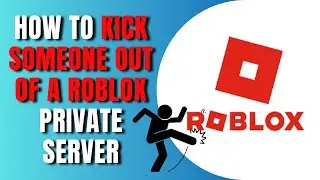 How To Kick Someone Out Of A Roblox Private Server