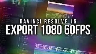 DaVinci Resolve 15: Export in 1080 60FPS for YouTube