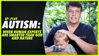 Ep:169 AUTISM: WHEN HUMAN EXPERTS ARE SMARTER THAN GOD AND NATURE - by Robert Cywes