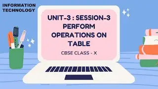 SESSION 3 : PERFORM OPERATIONS ON TABLE  class10 CBSE LibreOffice (IT-402) UNIT 3