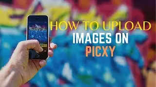 How To Upload Images On Picxy