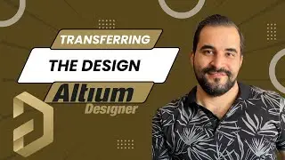 Transferring the design- Altium Designer