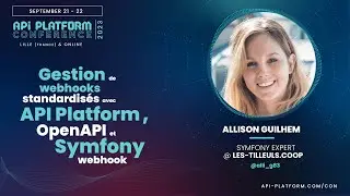 API Platform Conference 2023 - Allison Guilhem - Webhooks avec API Platform, OpenAPI et SF Webhook