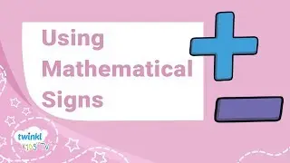 Using Mathematical Symbols - Video Activity for Kids | Twinkl Kids Tv