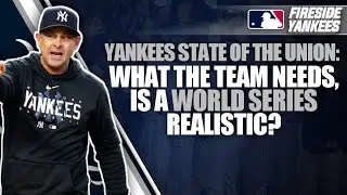 Yankees State of the Union: What the team needs, is a World Series realistic?