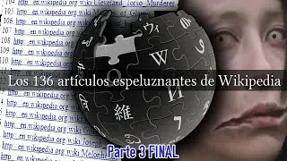 Los 136 artículos espeluznantes de Wikipedia (Parte 3 FINAL)