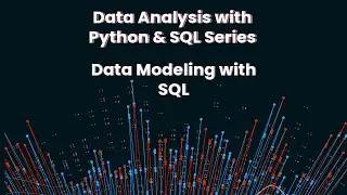 Data Analytics with Python & SQL Series: Data Modeling with SQL