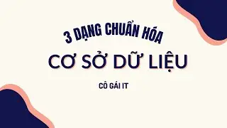 CSDL PTIT | 3 DẠNG CHUẨN HÓA 1NF, 2NF, 3NF