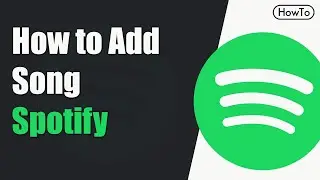 How to Add Songs to Spotify