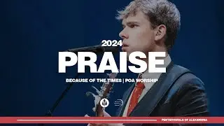 Praise | Because of the Times 2024 - POA Worship