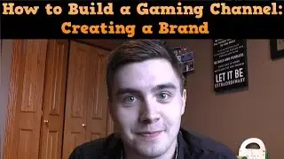 How to Grow / Build a Gaming Channel: Branding