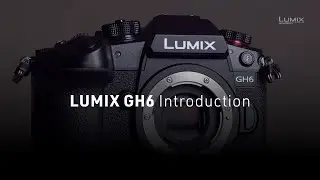 All about GH6 │Introduction │LUMIX Academy