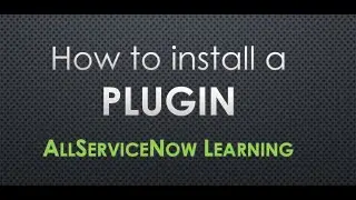 AllServiceNow Learning - How to install or repair a plugin