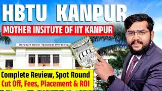 HBTU Kanpur Complete Review 2024 | Admission Process, Cut Off, Fees, Placements, Counselling