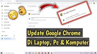 Cara Update Google Chrome Ke Versi Terbaru Di Laptop, Pc Atau Komputer